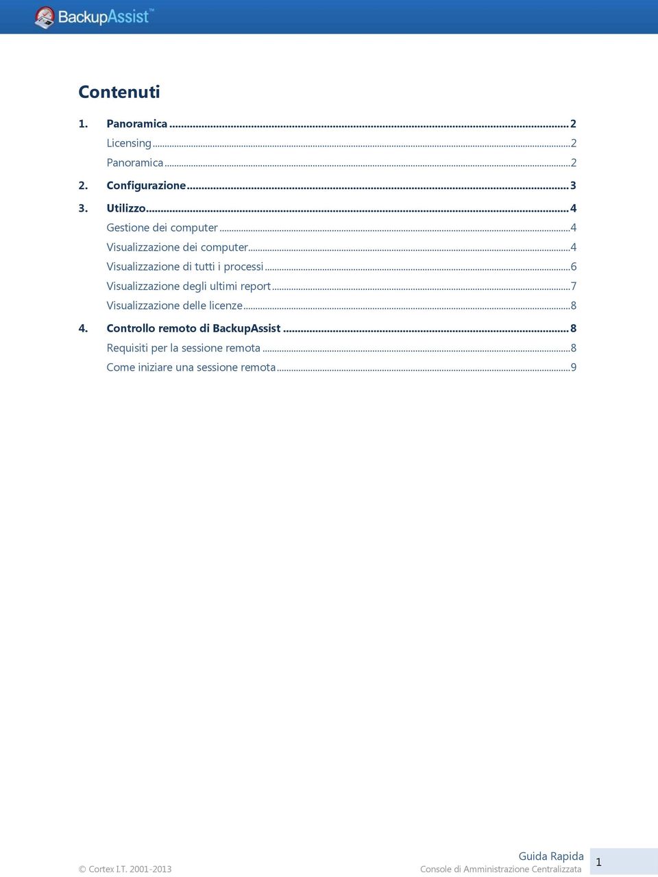 .. 6 Visualizzazione degli ultimi report... 7 Visualizzazione delle licenze... 8 4.