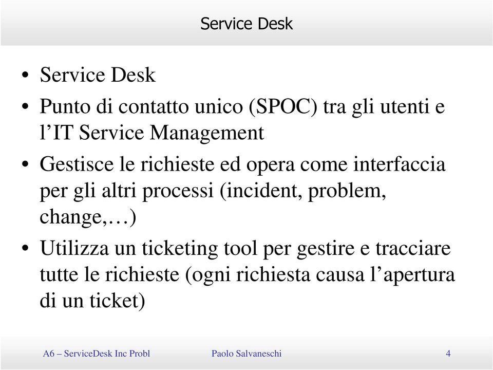 problem, change, ) Utilizza un ticketing tool per gestire e tracciare tutte le