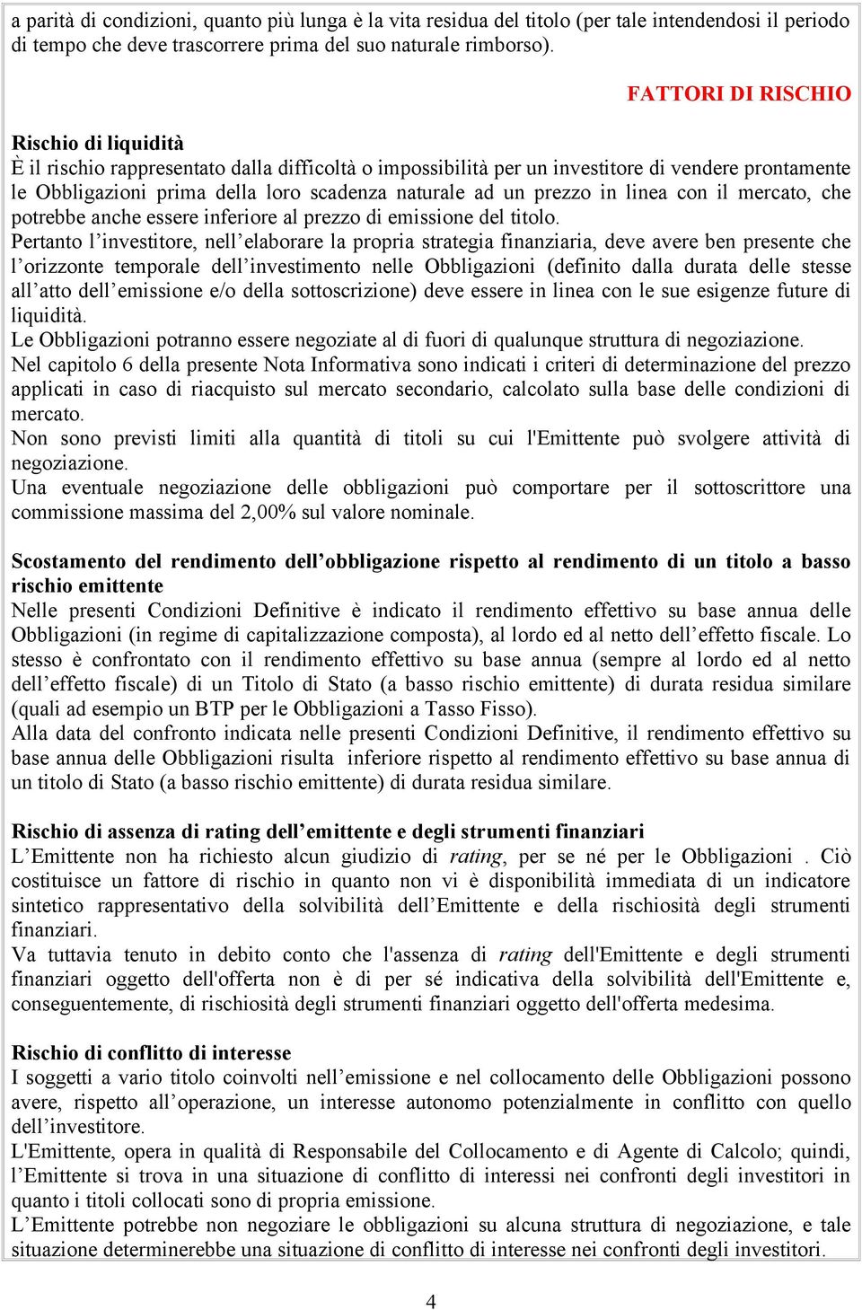 prezzo in linea con il mercato, che potrebbe anche essere inferiore al prezzo di emissione del titolo.