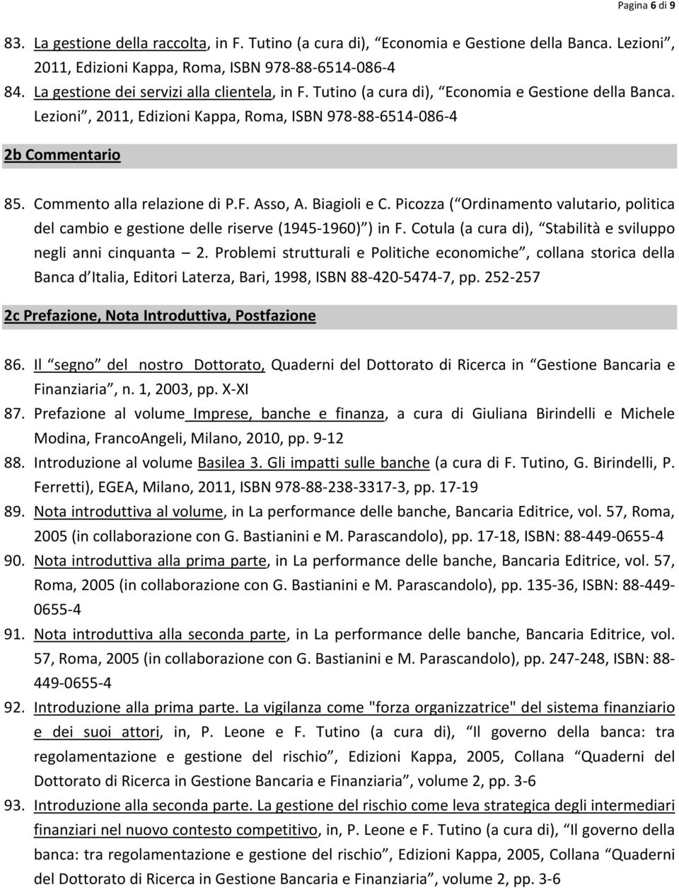 Commento alla relazione di P.F. Asso, A. Biagioli e C. Picozza ( Ordinamento valutario, politica del cambio e gestione delle riserve (1945 1960) ) in F.