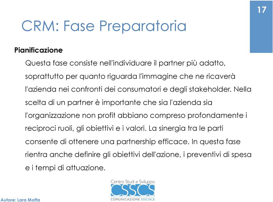 Nella scelta di un partner è importante che sia l'azienda sia l'organizzazione non profit abbiano compreso profondamente i reciproci ruoli,