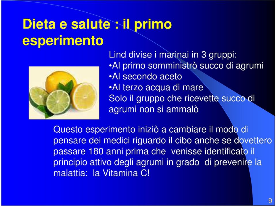 esperimento iniziò a cambiare il modo di pensare dei medici riguardo il cibo anche se dovettero passare 180