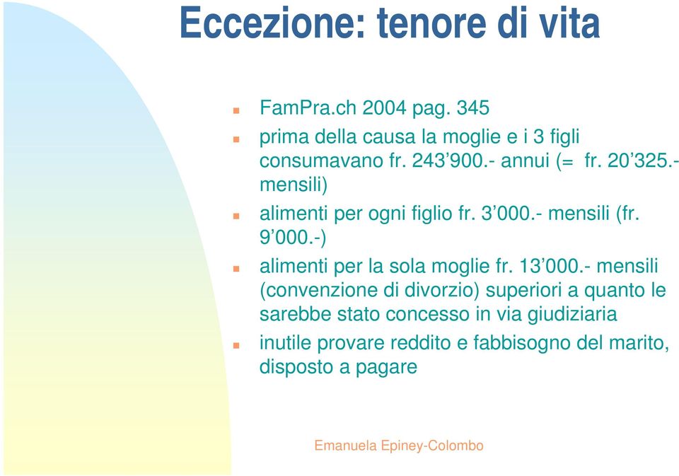 - mensili) alimenti per ogni figlio fr. 3 000.- mensili (fr. 9 000.-) alimenti per la sola moglie fr.