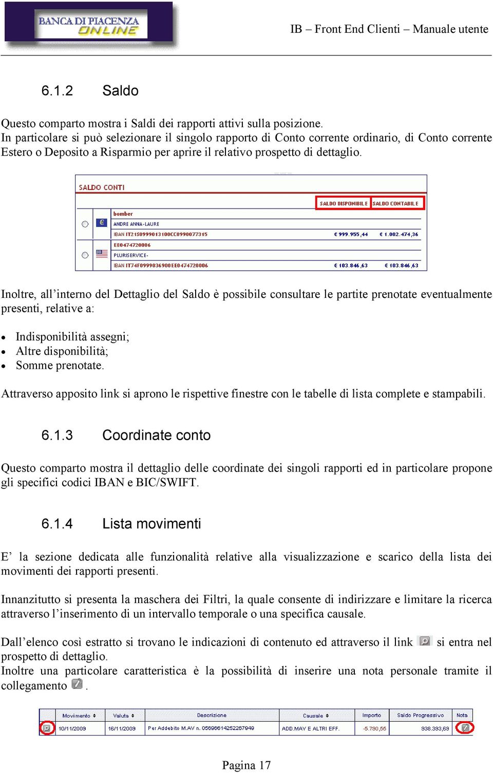 Inoltre, all interno del Dettaglio del Saldo è possibile consultare le partite prenotate eventualmente presenti, relative a: Indisponibilità assegni; Altre disponibilità; Somme prenotate.