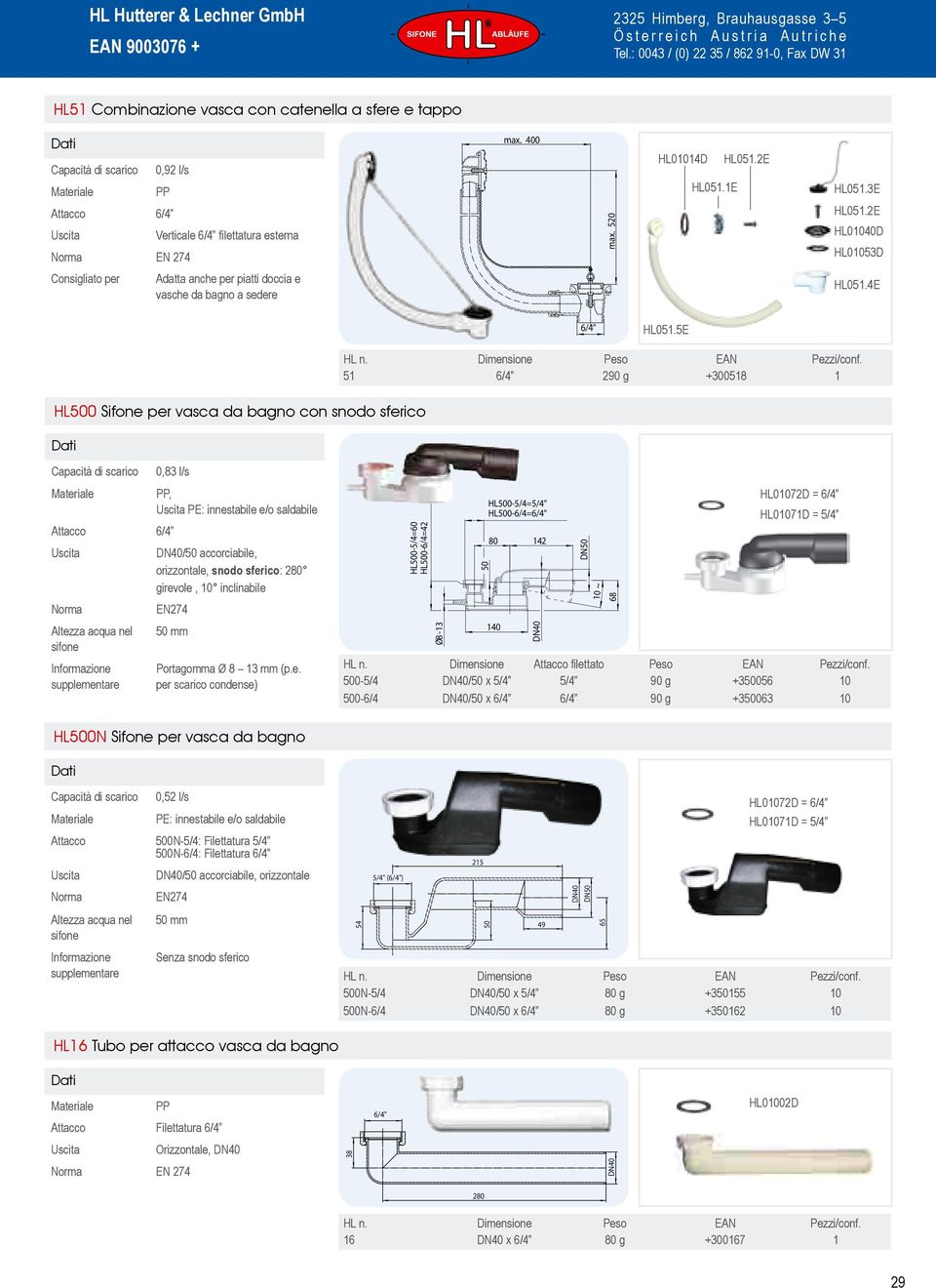 Dimensione Peso EAN Pezzi/conf. 51 6/4 290 g +300518 1 0,83 l/s, PE: innestabile e/o saldabile /50 accorciabile, Norma EN274 Altezza acqua nel 50 mm Portagomma Ø 8 13 mm (p.e. per scarico condense) HL500-5/4=60 HL500-6/4=42 Ø8-13 50 HL500-5/4=5/4" HL500-6/4=6/4" 80 140 142 10 ~ 68 HL01072D = 6/4 HL01071D = 5/4 HL n.