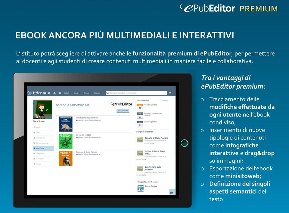 Tra i vantaggi di epubeditor premium: o o o o Tracciamento delle modifiche effettuate da ogni utente nell ebook condiviso; Inserimento di