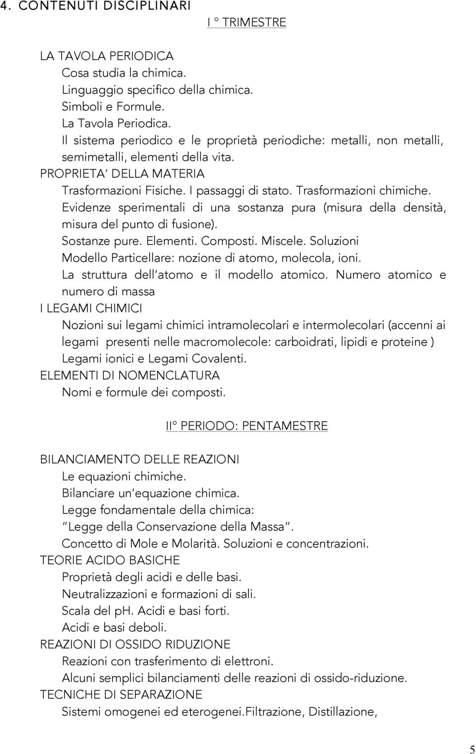 Evidenze sperimentali di una sostanza pura (misura della densità, misura del punto di fusione). Sostanze pure. Elementi. Composti. Miscele.