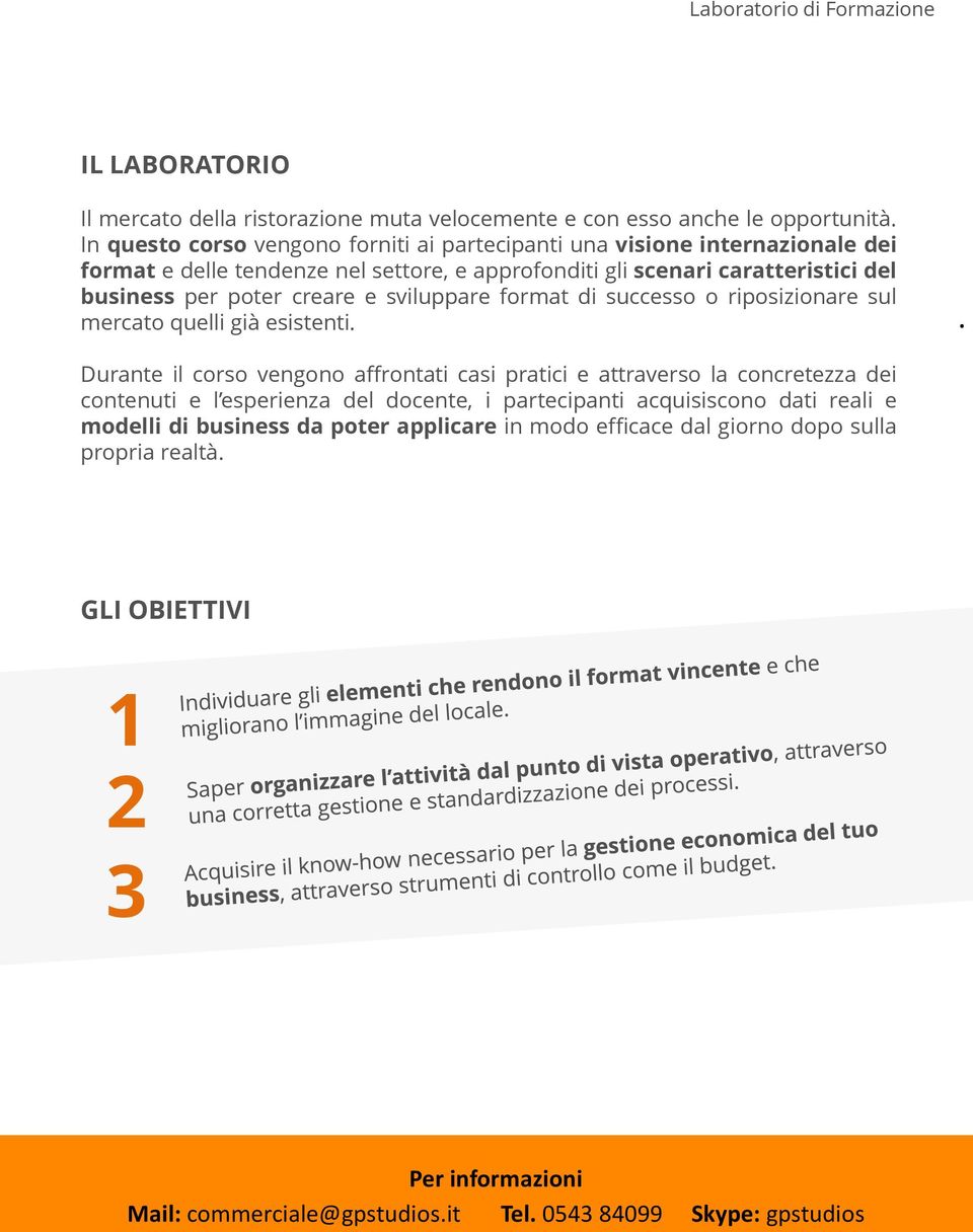 business per poter creare e sviluppare format di successo o riposizionare sul mercato quelli già esistenti.