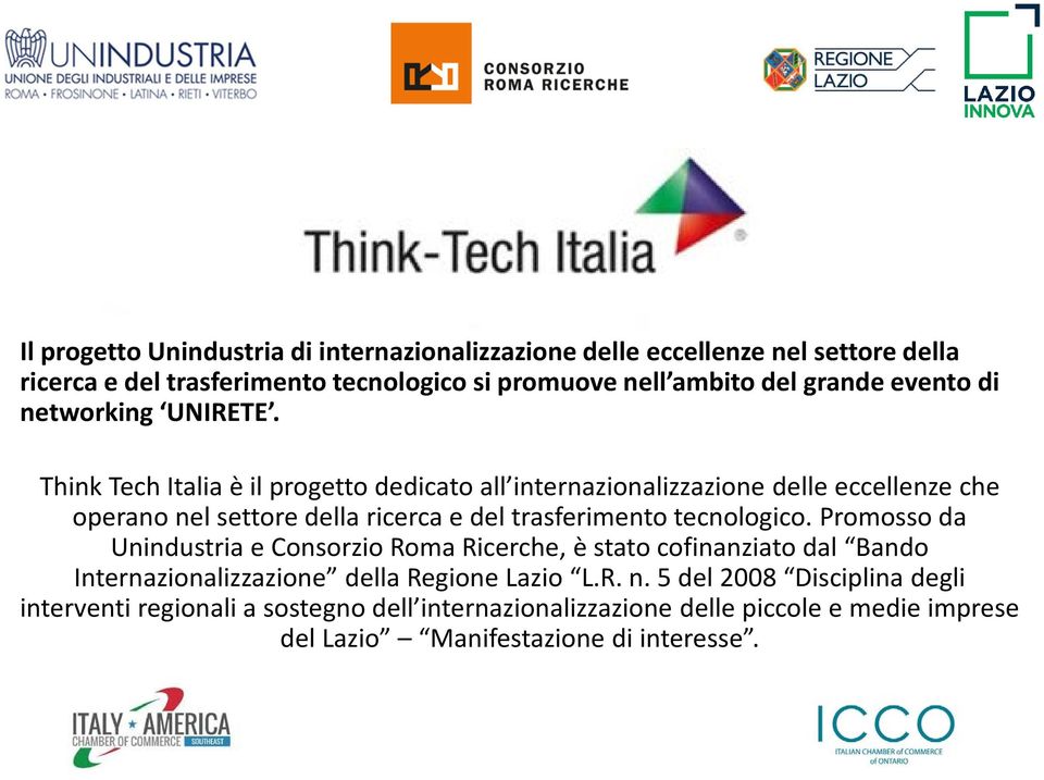 Think Tech Italia è il progetto dedicato all internazionalizzazione delle eccellenze che operano nel settore della ricerca e del trasferimento tecnologico.