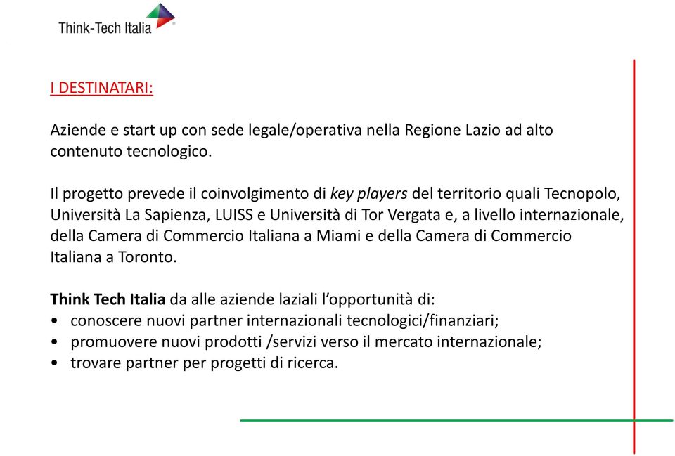 livello internazionale, della Camera di Commercio Italiana a Miami e della Camera di Commercio Italiana a Toronto.