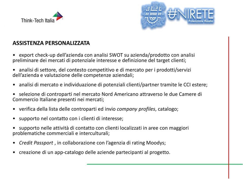 le CCI estere; selezione di controparti nel mercato Nord Americano attraverso le due Camere di Commercio Italiane presenti nei mercati; verifica della lista delle controparti ed invio company