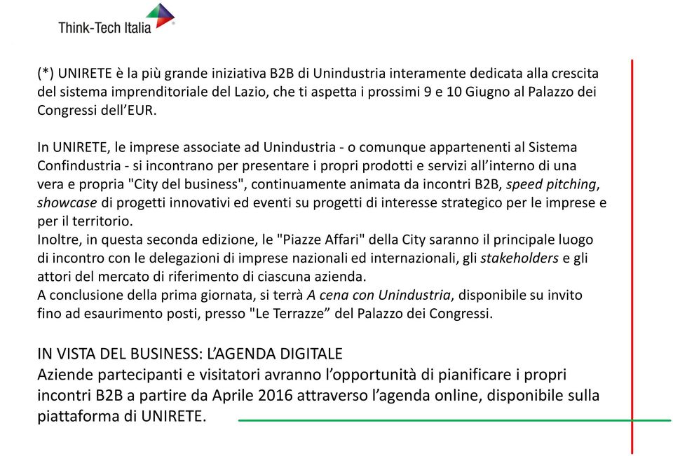 In UNIRETE, le imprese associate ad Unindustria - o comunque appartenenti al Sistema Confindustria - si incontrano per presentare i propri prodotti e servizi all interno di una vera e propria "City