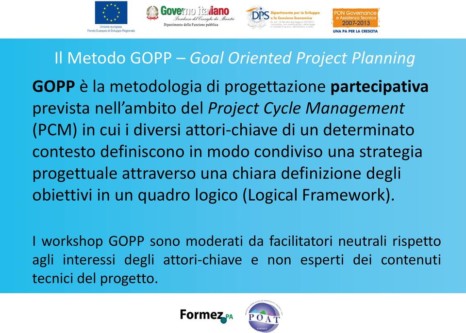 strategia progettuale attraverso una chiara definizione degli obiettivi in un quadro logico (Logical Framework).