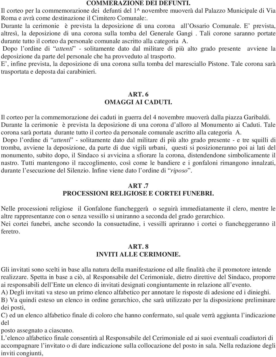 Tali corone saranno portate durante tutto il corteo da personale comunale ascritto alla categoria A.