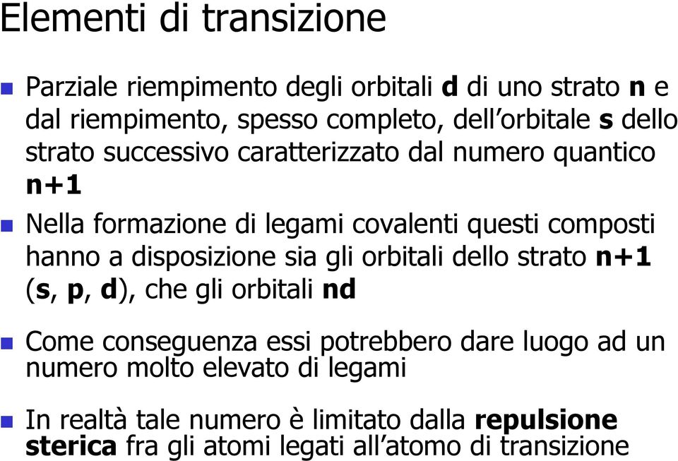 disposizione sia gli orbitali dello strato n+1 (s, p, d), che gli orbitali nd Come conseguenza essi potrebbero dare luogo ad un