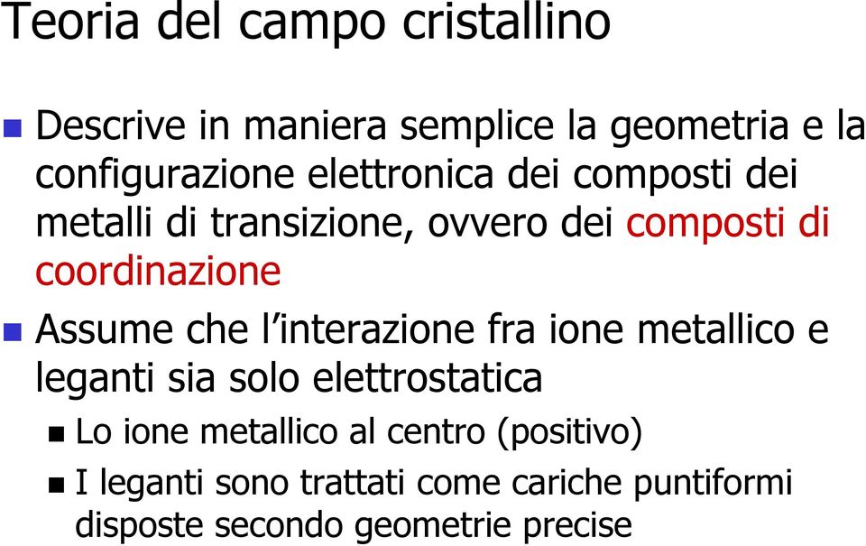 Assume che l interazione fra ione metallico e leganti sia solo elettrostatica Lo ione