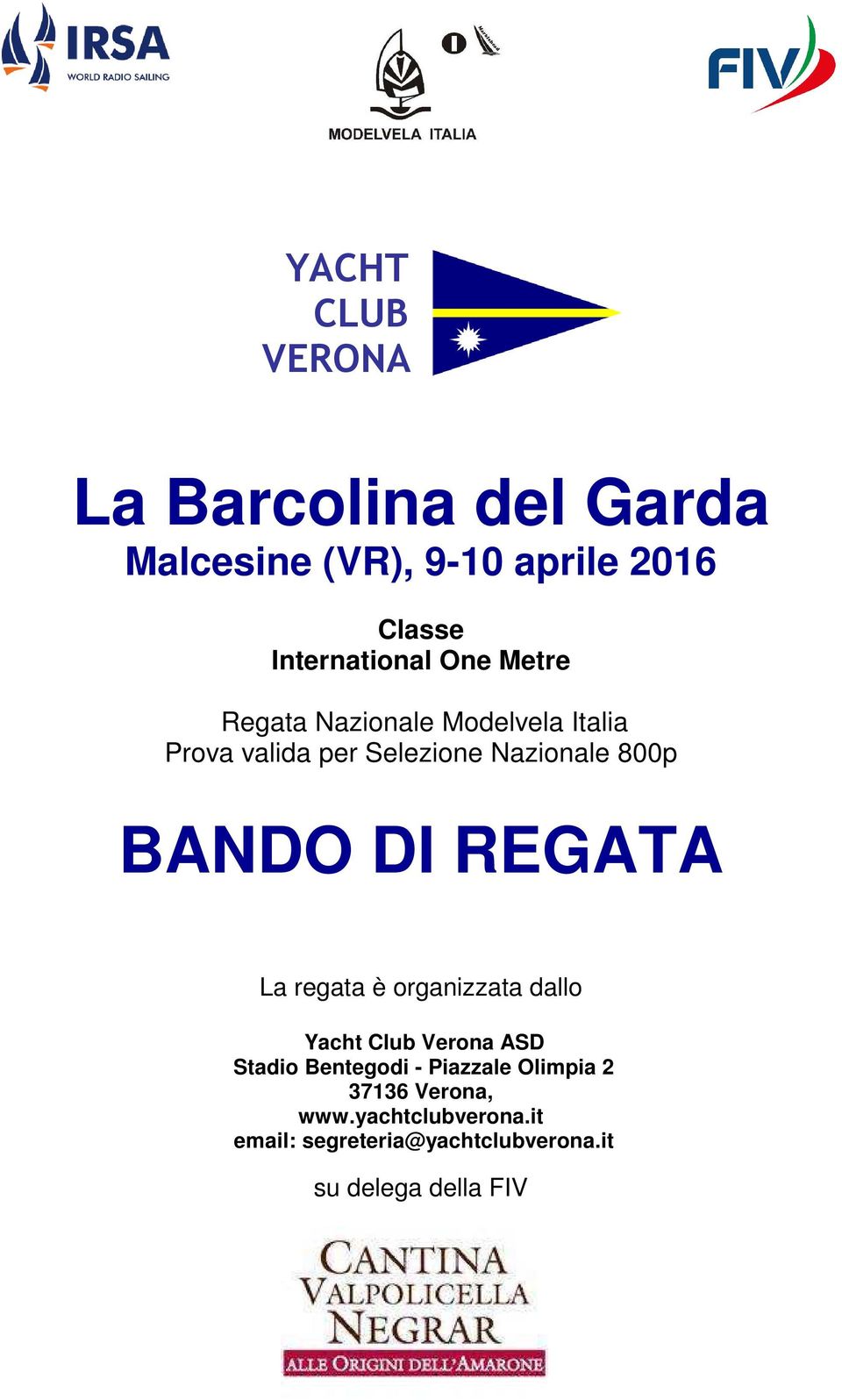 REGATA La regata è organizzata dallo Yacht Club Verona ASD Stadio Bentegodi - Piazzale Olimpia