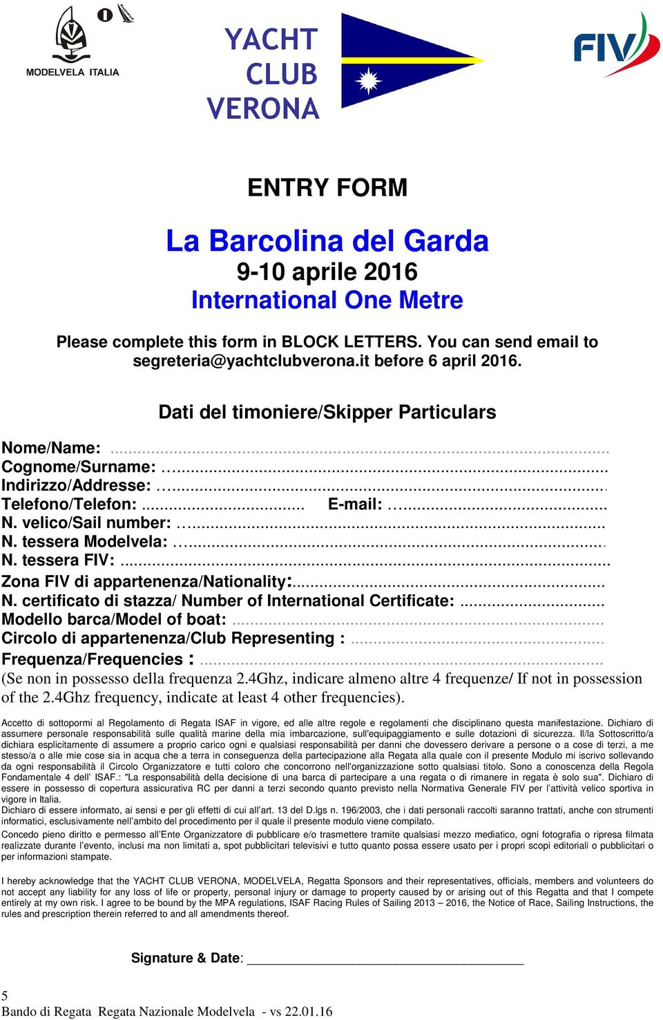 .. N. tessera FIV:... Zona FIV di appartenenza/nationality:... N. certificato di stazza/ Number of International Certificate:... Modello barca/model of boat:.