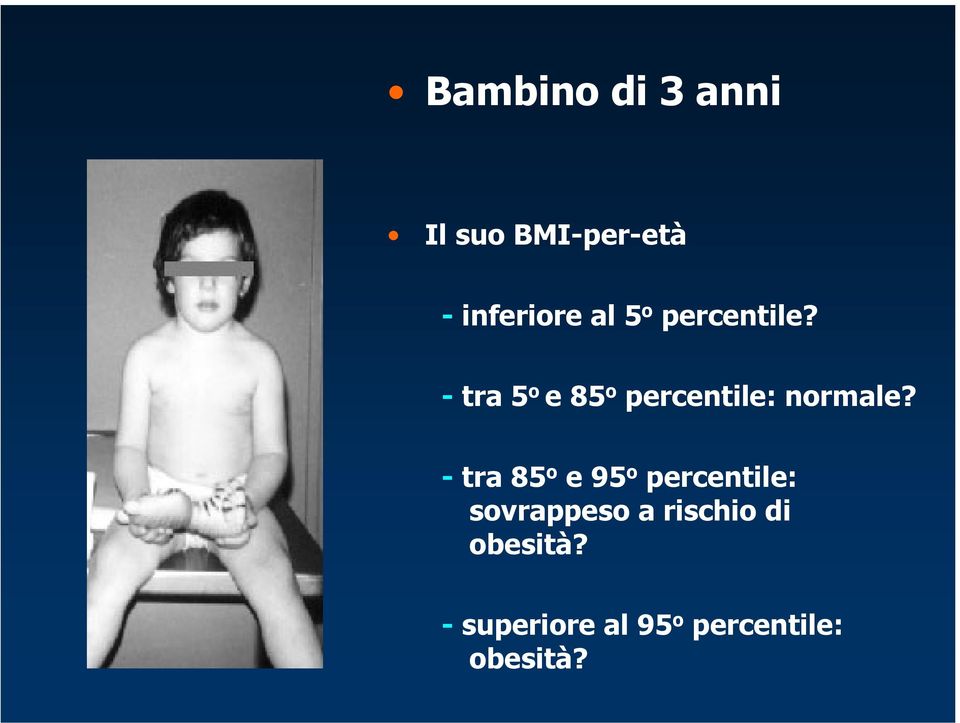 - tra 85 o e 95 o percentile: sovrappeso a rischio