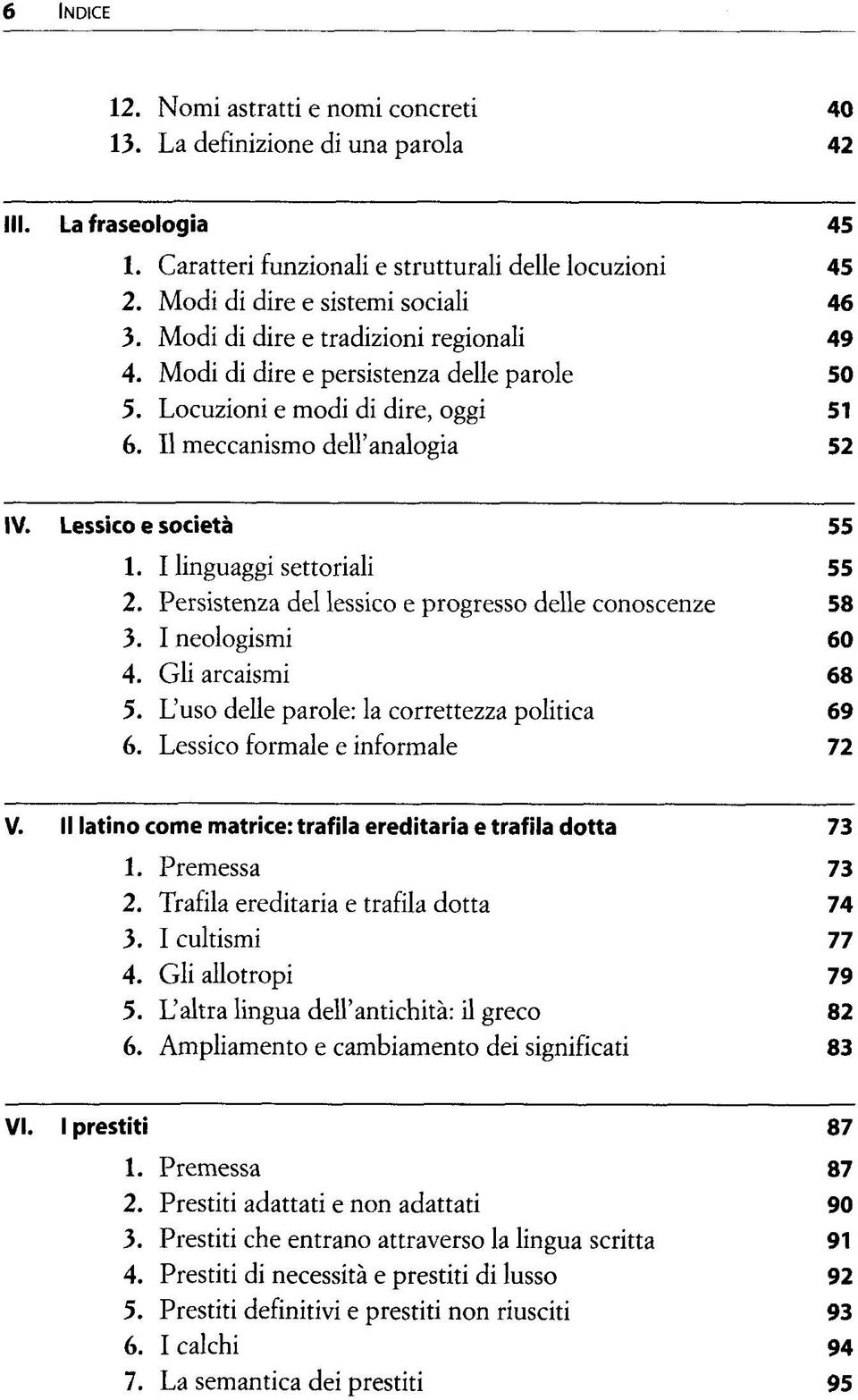 Lessico e societä 55 1. I linguaggi settoriali 55 2. Persistenza del lessico e progresso delle conoscenze 58 3. I neologismi 60 4. Gli arcaismi 68 5. L'uso delle parole: la correttezza politica 69 6.