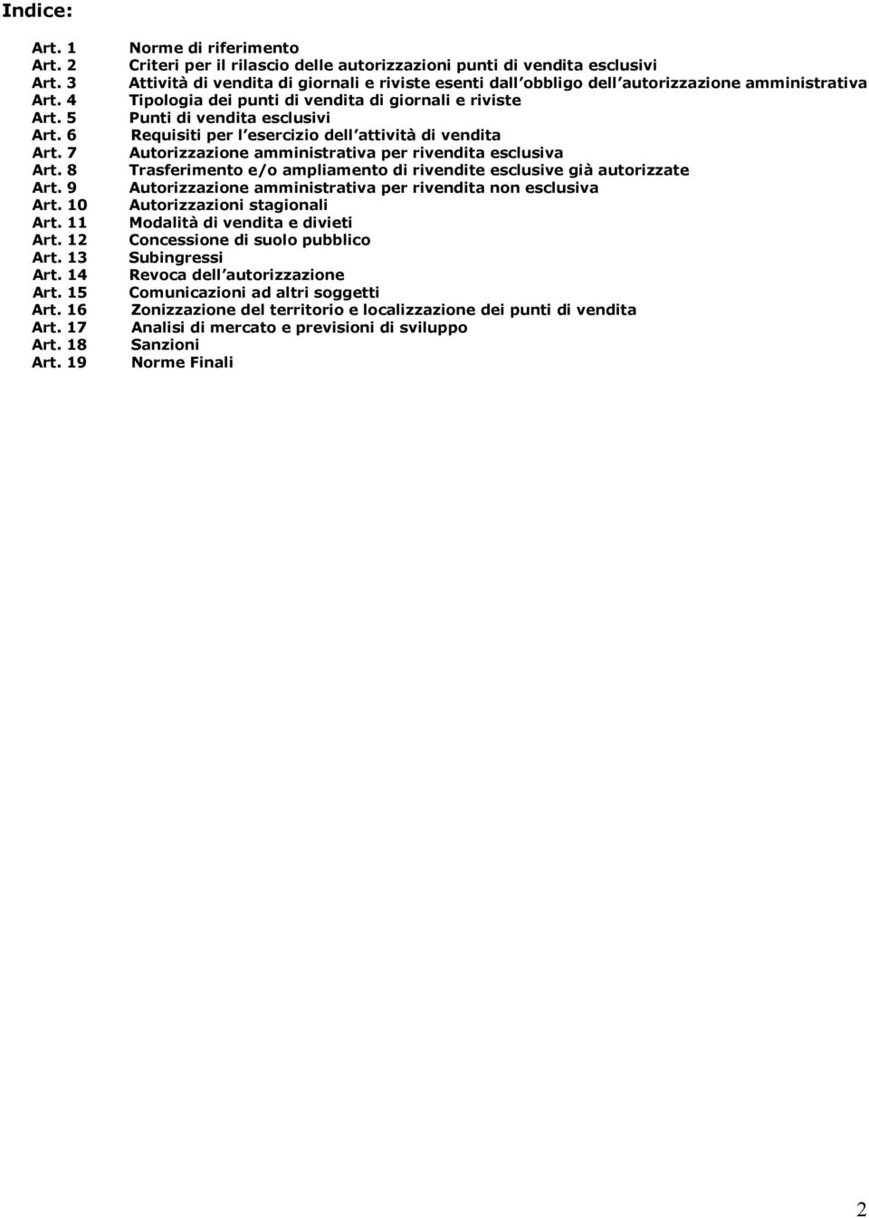 Tipologia dei punti di vendita di giornali e riviste Punti di vendita esclusivi Requisiti per l esercizio dell attività di vendita Autorizzazione amministrativa per rivendita esclusiva Trasferimento