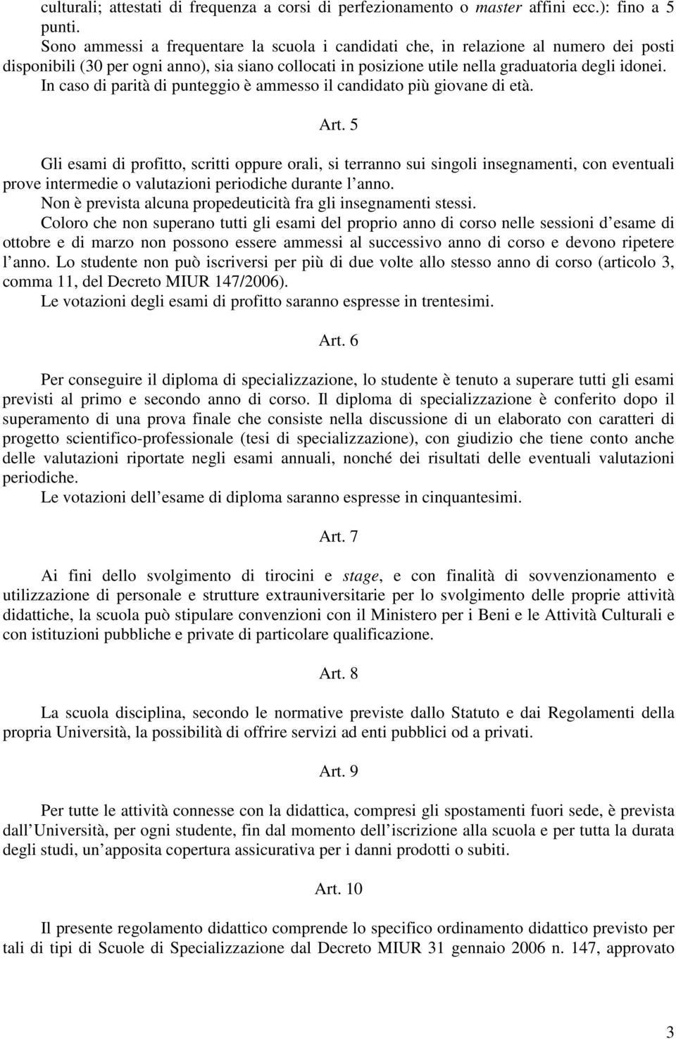 In caso di parità di punteggio è ammesso il candidato più giovane di età. Art.