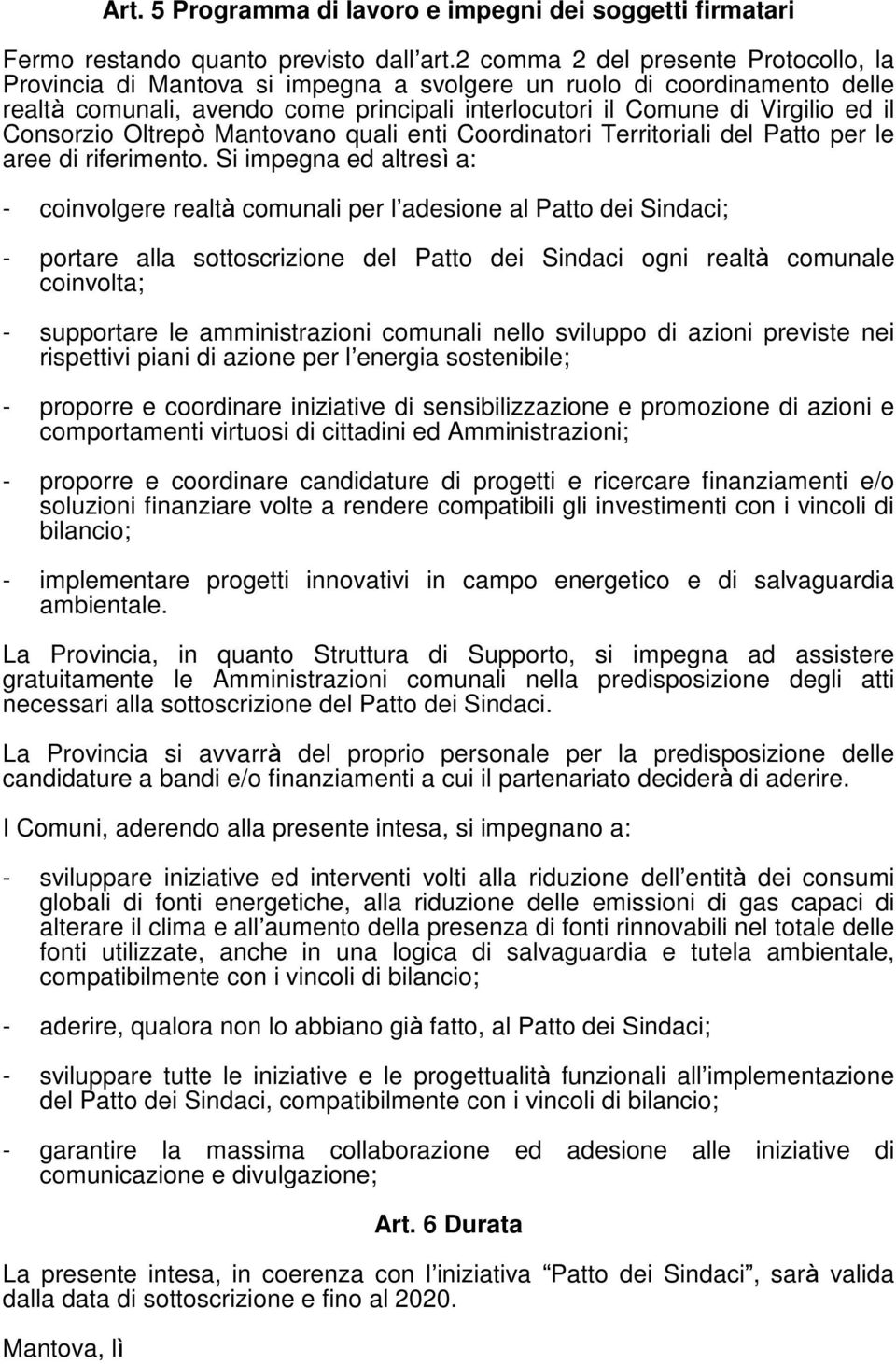 Consorzio Oltrepò Mantovano quali enti Coordinatori Territoriali del Patto per le aree di riferimento.