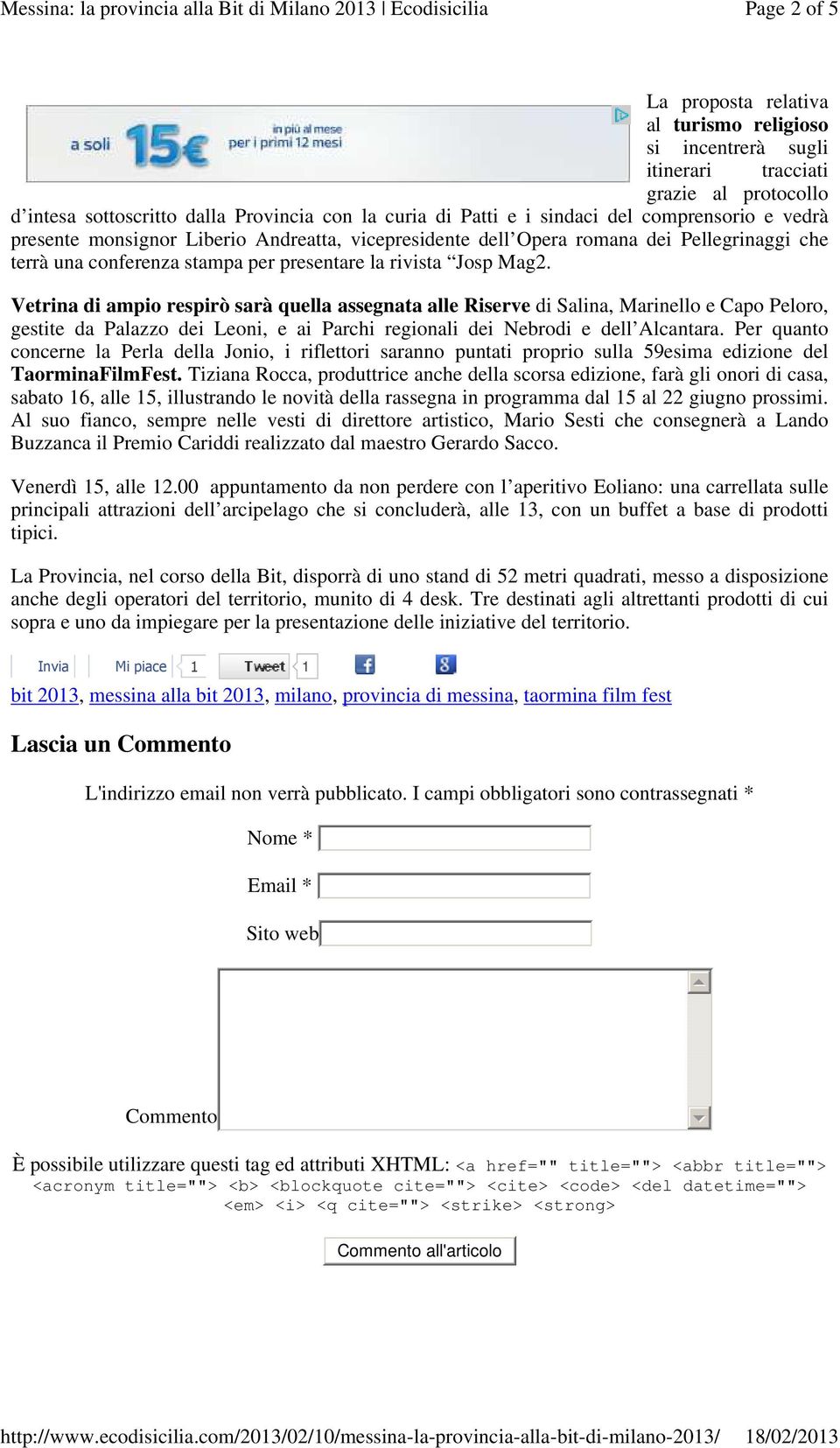 Vetrina di ampio respirò sarà quella assegnata alle Riserve di Salina, Marinello e Capo Peloro, gestite da Palazzo dei Leoni, e ai Parchi regionali dei Nebrodi e dell Alcantara.