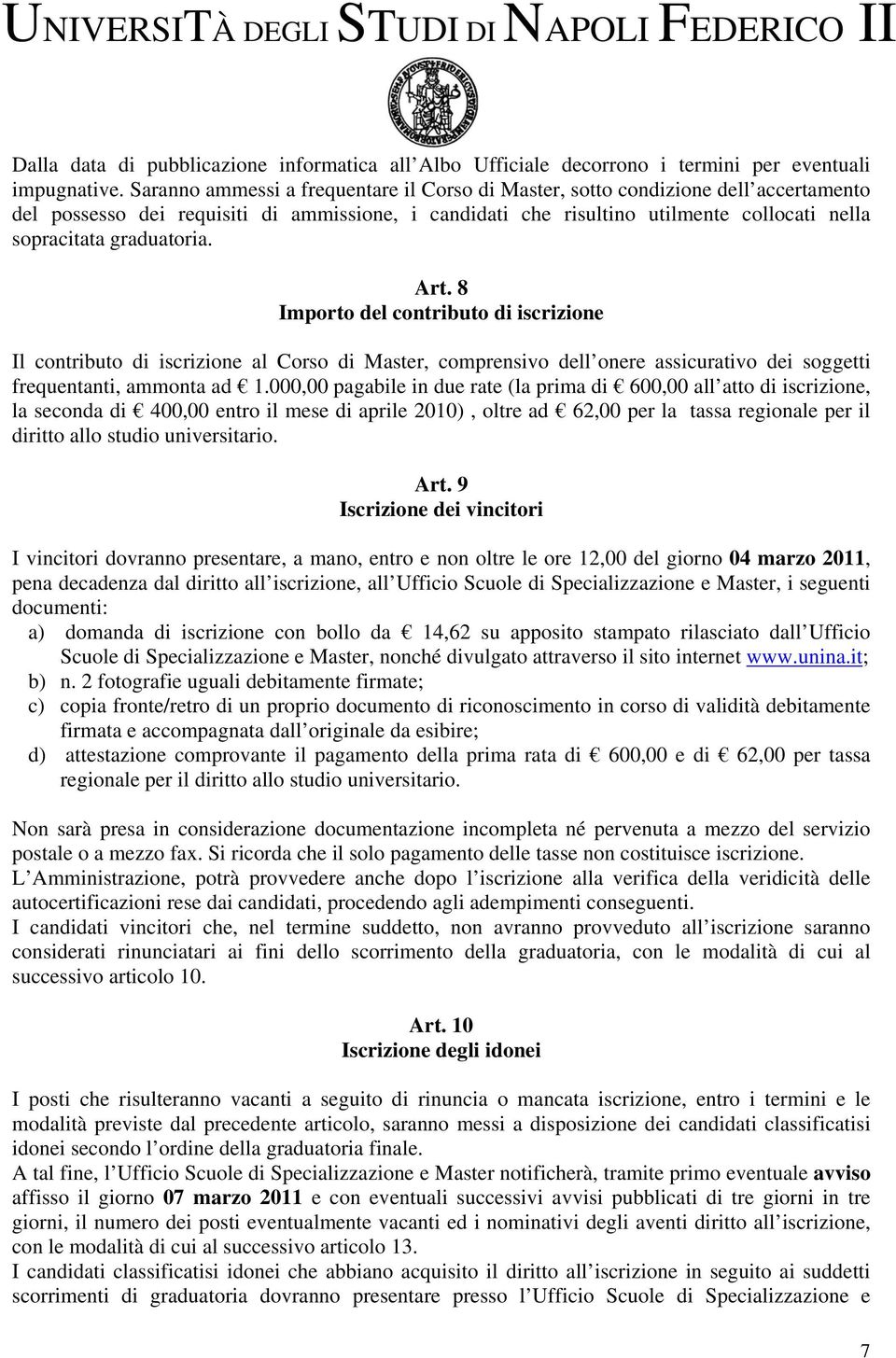 graduatoria. Art. 8 Importo del contributo di iscrizione Il contributo di iscrizione al Corso di Master, comprensivo dell onere assicurativo dei soggetti frequentanti, ammonta ad 1.