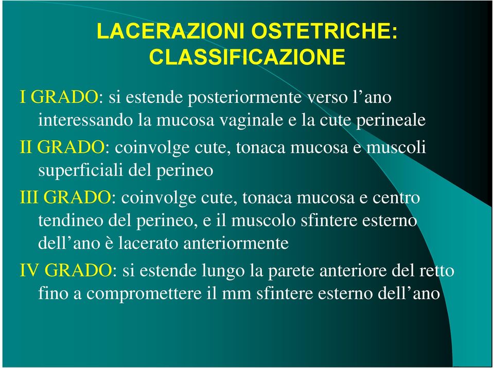 coinvolge cute, tonaca mucosa e centro tendineo del perineo, e il muscolo sfintere esterno dell ano è lacerato