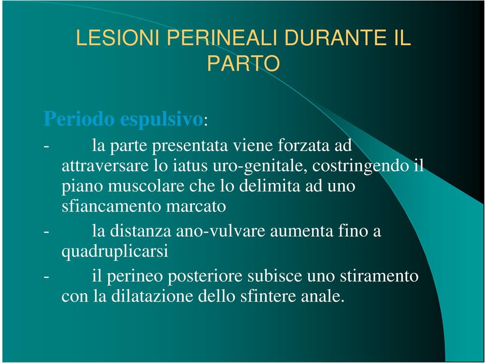 delimita ad uno sfiancamento marcato - la distanza ano-vulvare aumenta fino a