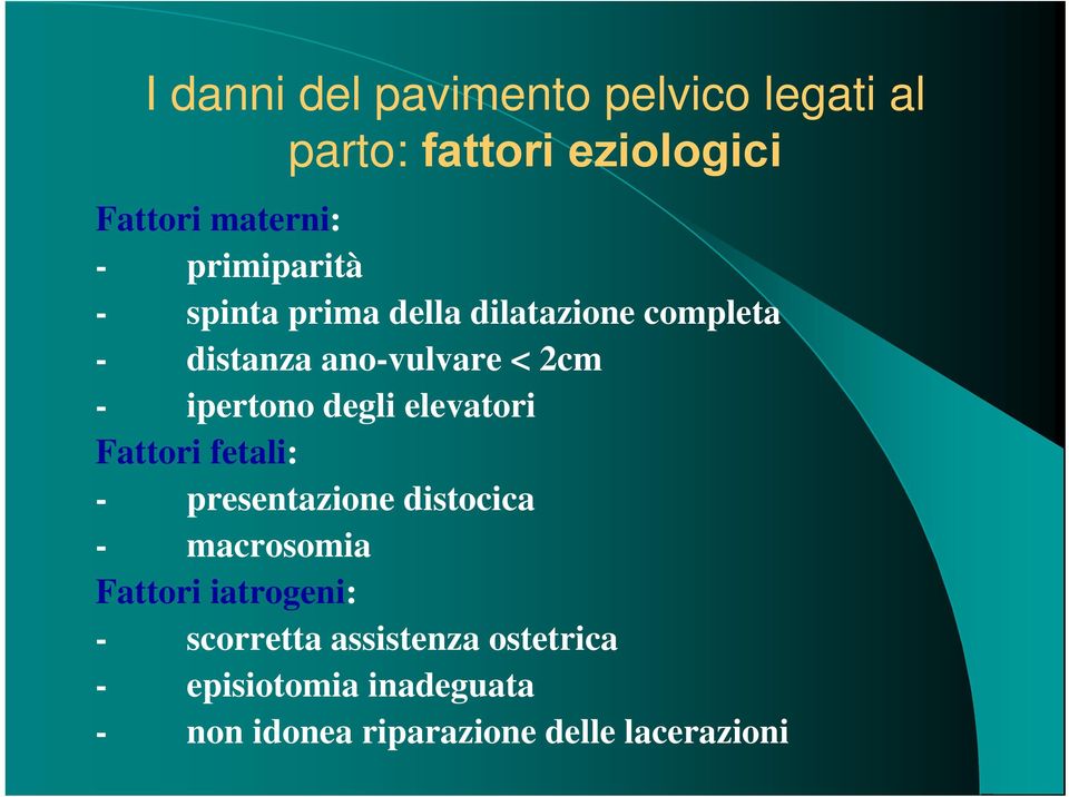 ipertono degli elevatori Fattori fetali: - presentazione distocica - macrosomia Fattori