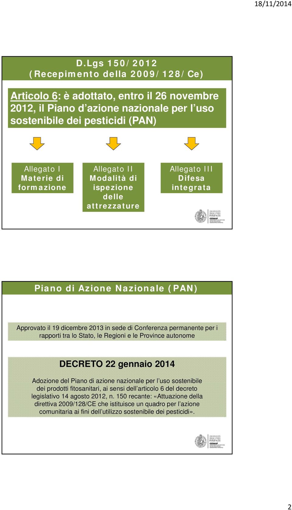 i rapporti tra lo Stato, le Regioni e le Province autonome DECRETO 22 gennaio 2014 Adozione del Piano di azione nazionale per l uso sostenibile dei prodotti fitosanitari, ai sensi dell articolo