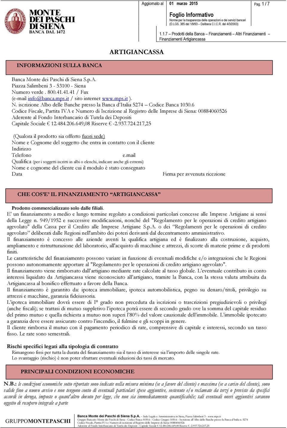 6 Codice Fiscale, Partita IVA e Numero di Iscrizione al Registro delle Imprese di Siena: 00884060526 Aderente al Fondo Interbancario di Tutela dei Depositi Capitale Sociale 12.484.206.