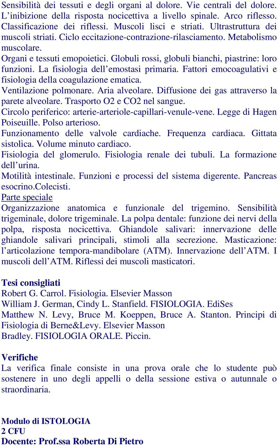 Globuli rossi, globuli bianchi, piastrine: loro funzioni. La fisiologia dell emostasi primaria. Fattori emocoagulativi e fisiologia della coagulazione ematica. Ventilazione polmonare. Aria alveolare.