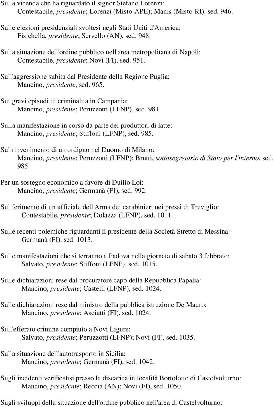 Sulla situazione dell'ordine pubblico nell'area metropolitana di Napoli: Contestabile, presidente; Novi (FI), sed. 951.