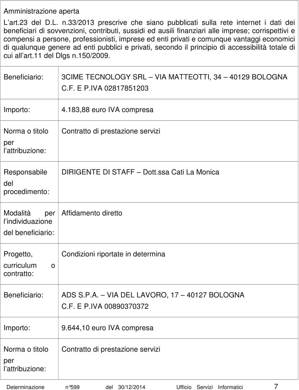 enti privati e cmunque vantaggi ecnmici di qualunque genere ad enti pubblici e privati, secnd il principi di accessibilità ttale di cui all art.11 Dlgs n.150/2009.