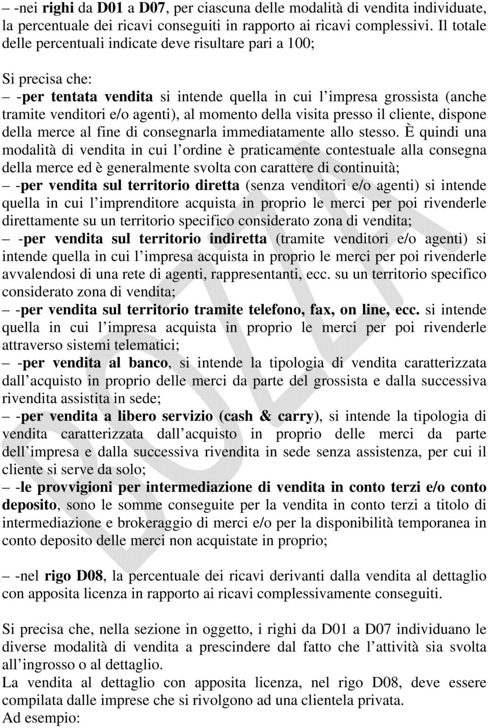 della visita presso il cliente, dispone della merce al fine di consegnarla immediatamente allo stesso.