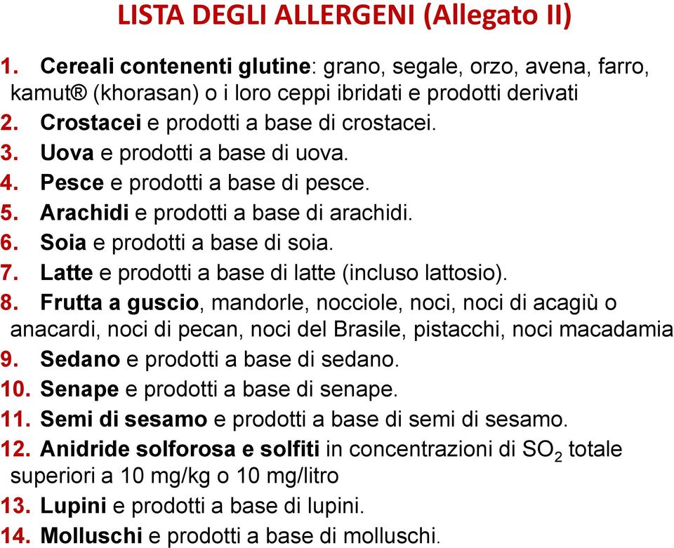 Latte e prodotti a base di latte (incluso lattosio). 8. Frutta a guscio, mandorle, nocciole, noci, noci di acagiù o anacardi, noci di pecan, noci del Brasile, pistacchi, noci macadamia 9.