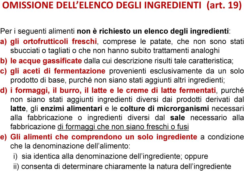 analoghi b) le acque gassificate dalla cui descrizione risulti tale caratteristica; c) gli aceti di fermentazione provenienti esclusivamente da un solo prodotto di base, purché non siano stati