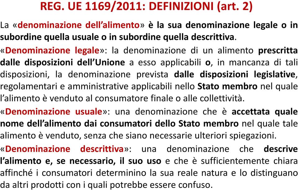 legislative, regolamentari e amministrative applicabili nello Stato membro nel quale l alimento è venduto al consumatore finale o alle collettività.