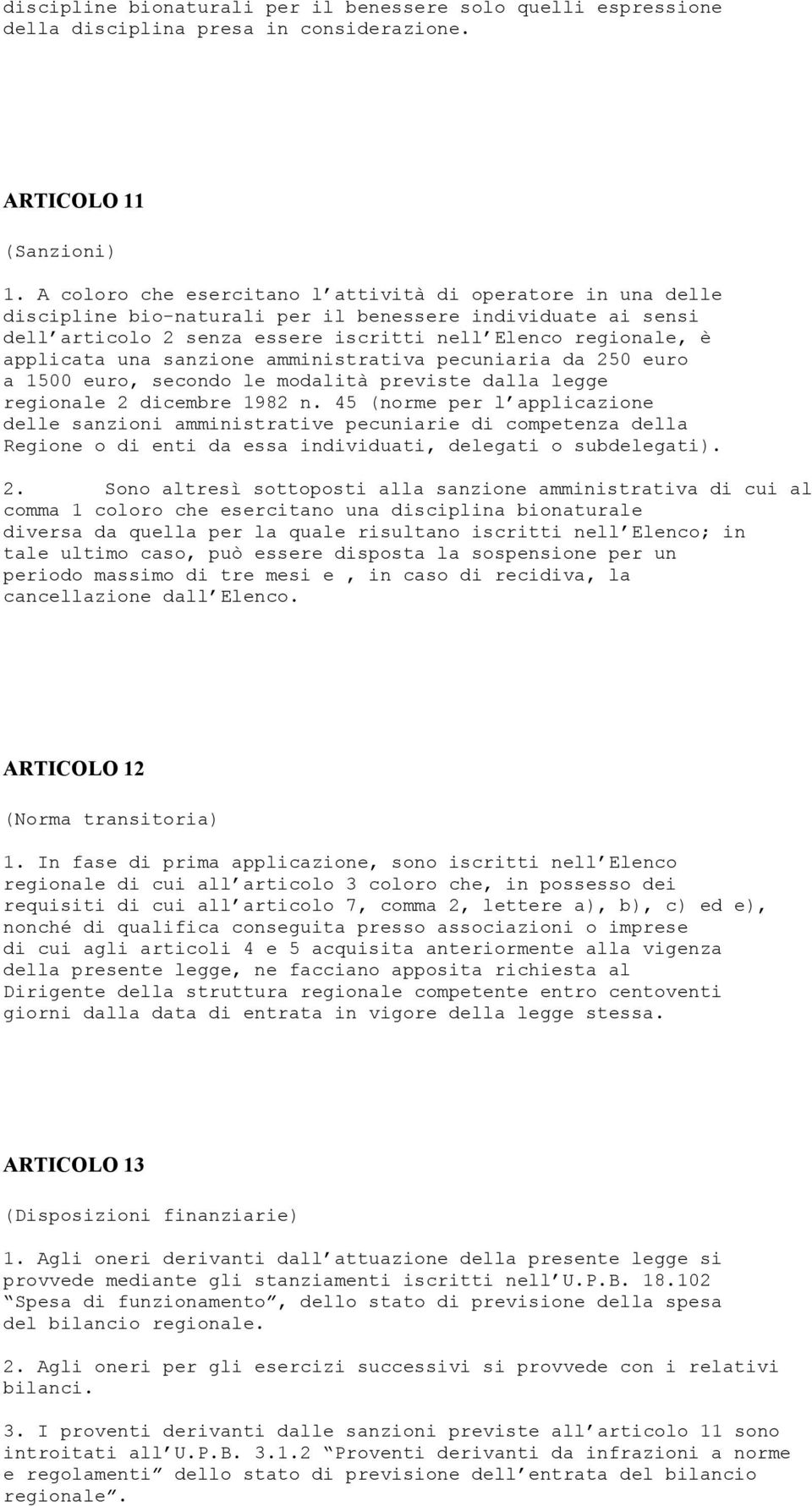 sanzione amministrativa pecuniaria da 250 euro a 1500 euro, secondo le modalità previste dalla legge regionale 2 dicembre 1982 n.