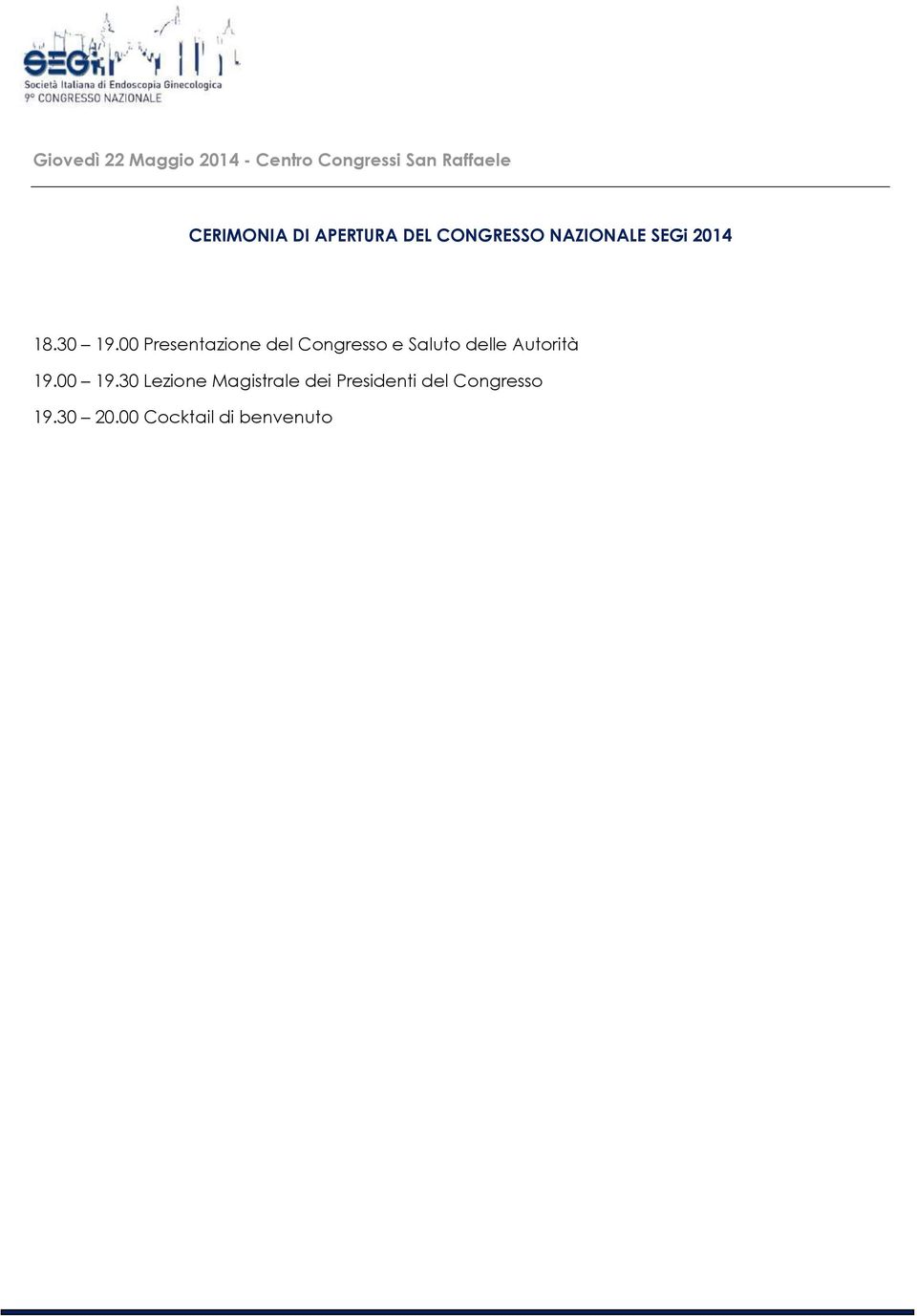 00 Presentazione del Congresso e Saluto delle Autorità 19.00 19.