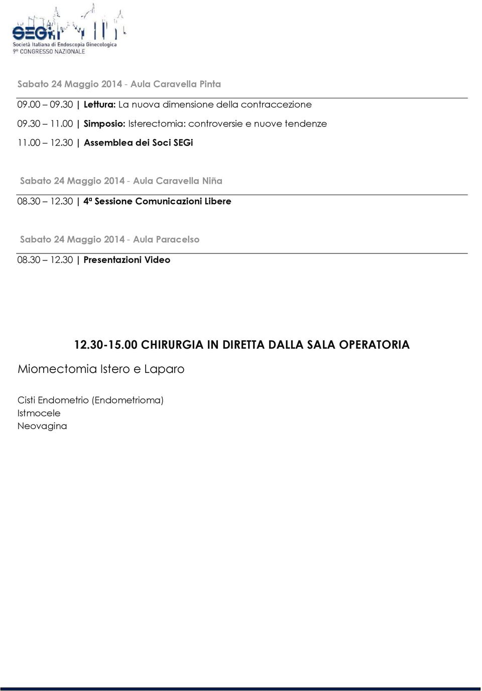 30 Assemblea dei Soci SEGi Sabato 24 Maggio 2014 - Aula Caravella Niña 08.30 12.
