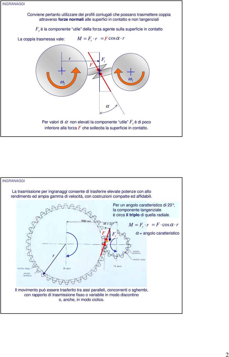 La tasmissione pe inganaggi consente di tasfeie elevate potenze con alto endimento ed ampia gamma di velocità, con costuzioni compatte ed affidabili.