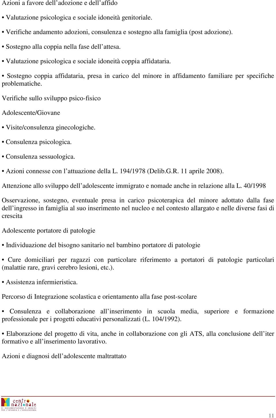 Sostegno coppia affidataria, presa in carico del minore in affidamento familiare per specifiche problematiche.