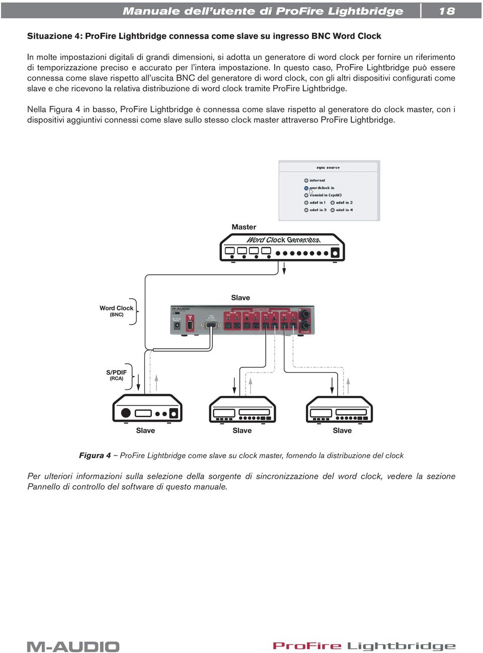 In questo caso, ProFire Lightbridge può essere connessa come slave rispetto all uscita BNC del generatore di word clock, con gli altri dispositivi configurati come slave e che ricevono la relativa