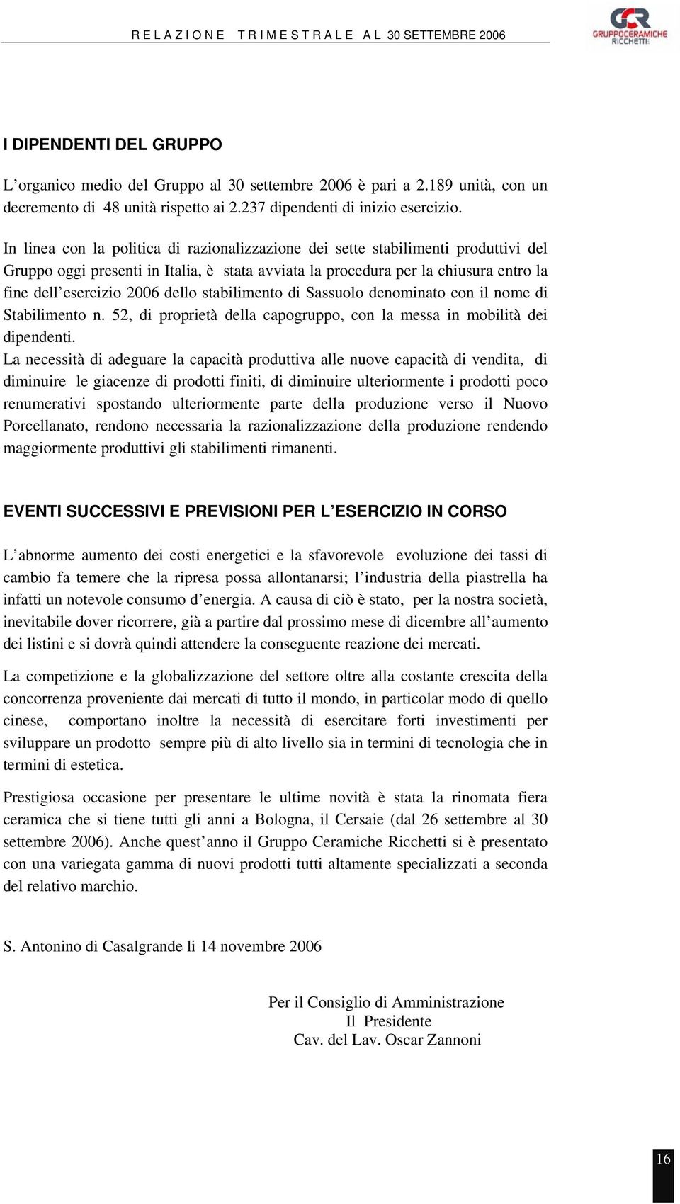 dello stabilimento di Sassuolo denominato con il nome di Stabilimento n. 52, di proprietà della capogruppo, con la messa in mobilità dei dipendenti.