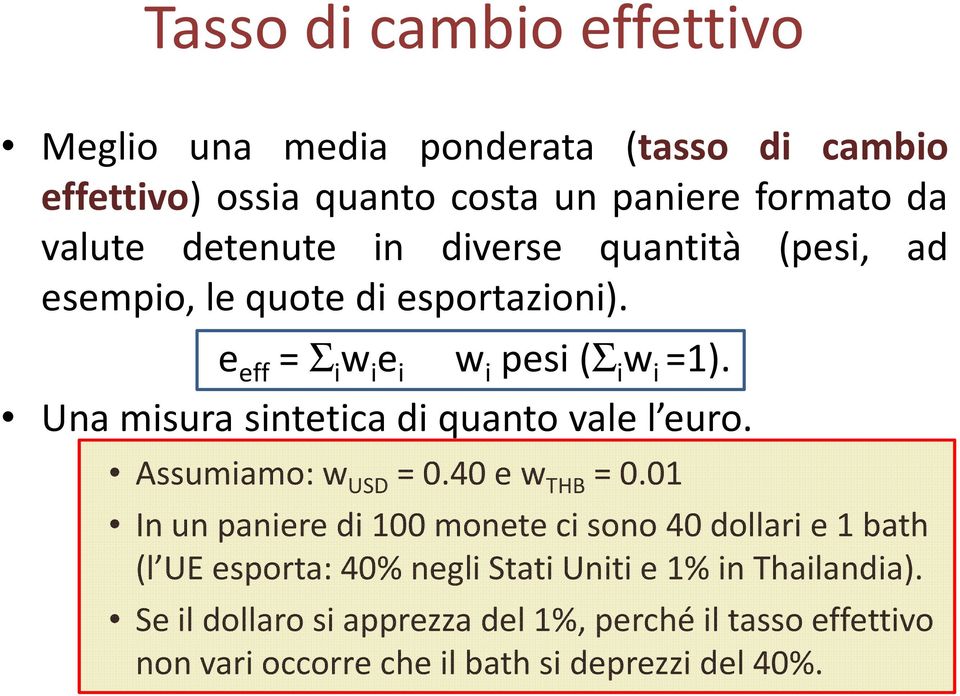 Una misura sintetica di quanto vale l euro. Assumiamo: w USD = 0.40 e w THB = 0.