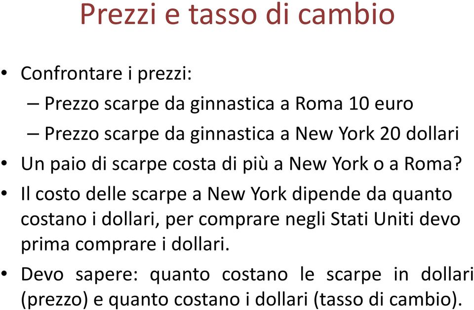 Il costo delle scarpe a New York dipende da quanto costano i dollari, per comprare negli Stati Uniti devo